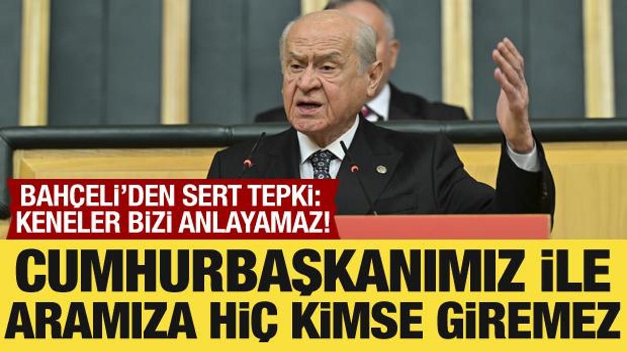 Bahçeli: Cumhurbaşkanımız ile aramıza hiç kimse giremeyecek!