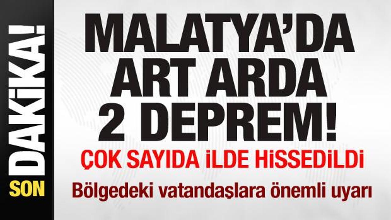 Malatya’da art arda iki deprem! Çok sayıda ilde hissedildi