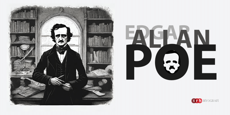 Edgar Allan Poe Kimdir? Nerelidir? İşte Poe’nun Hayat Hikayesi
